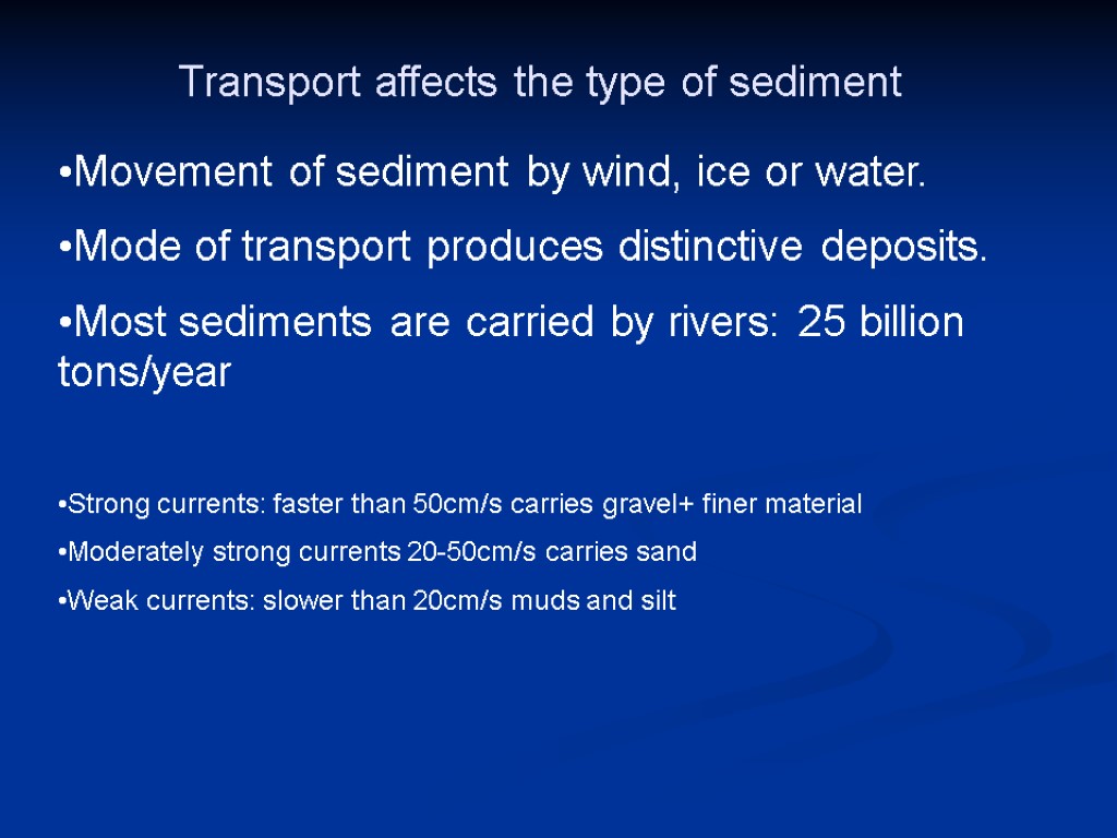 Movement of sediment by wind, ice or water. Mode of transport produces distinctive deposits.
